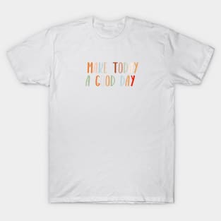 Make today a good day T-Shirt